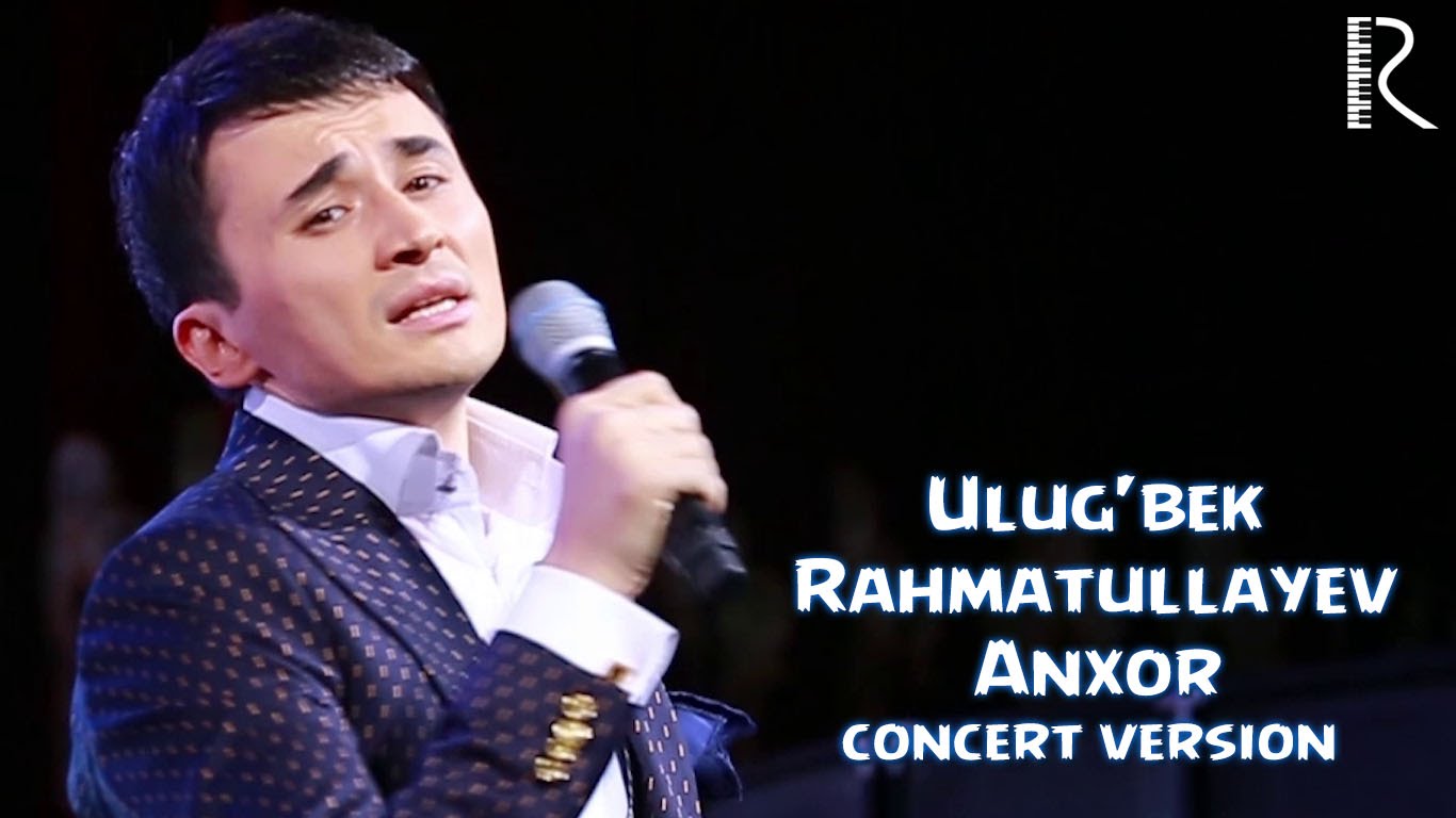 Ulug'bek Rahmatullayev - Anxor (concert version) смотреть онлайн